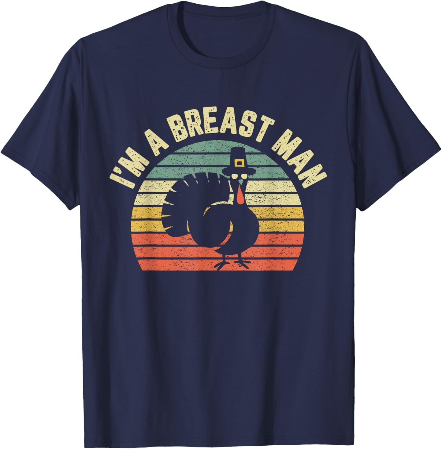 Funny Thanksgiving Shirt I'm A Breast Man T-Shirt - T-Shirt | Navy