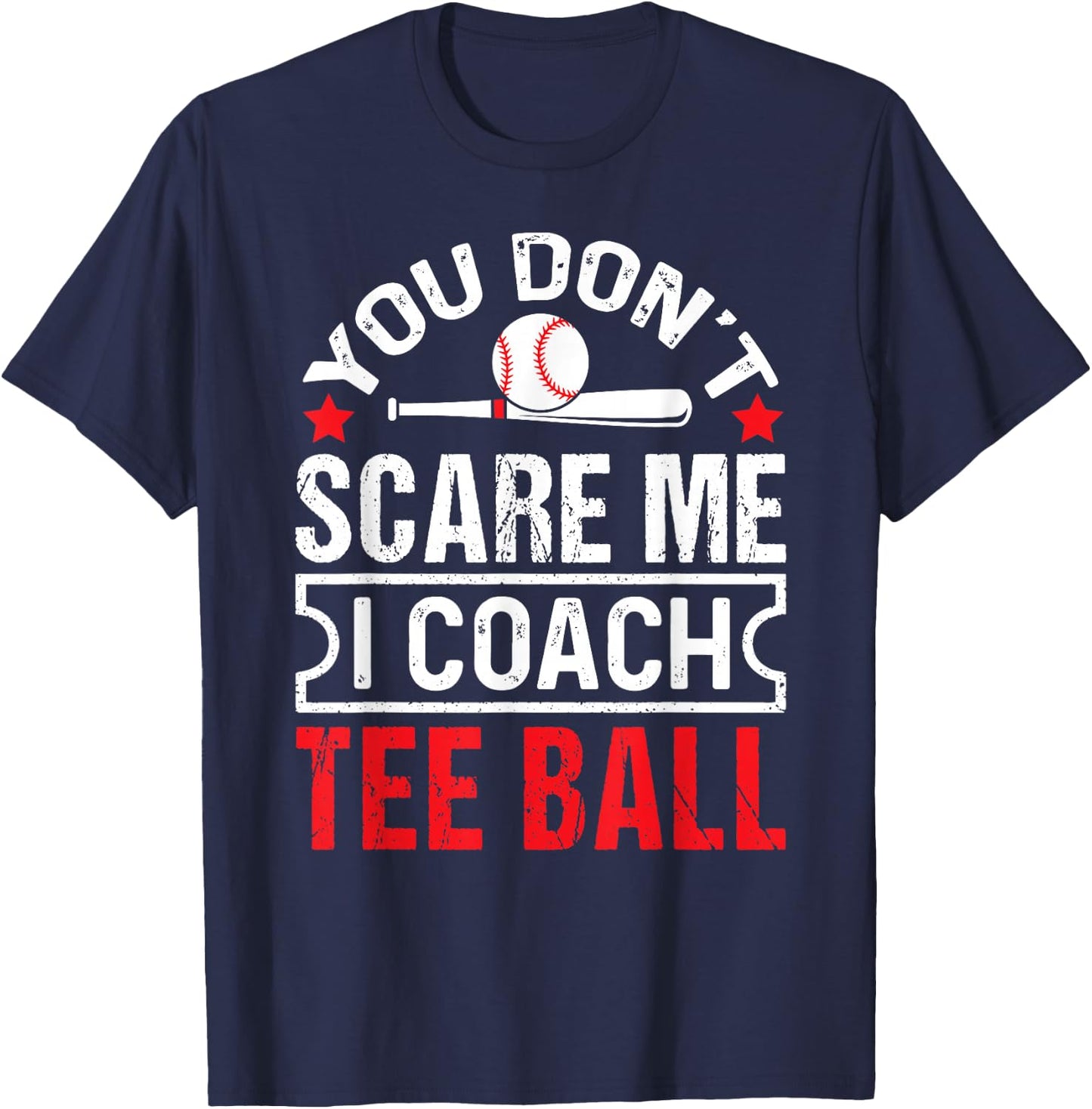 You Don’t Scare Me I Coach Ball Funny Baseball Coach T-Shirt - T-Shirt | Navy