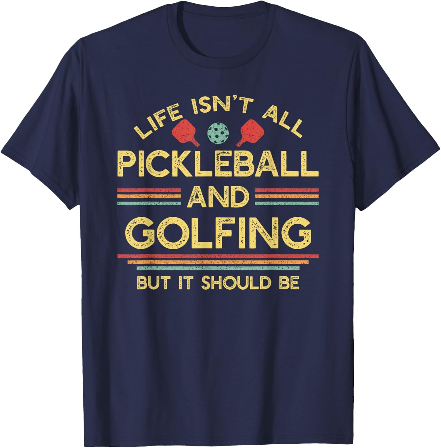 Life Isn't All Pickleball and Golfing T-Shirt - T-Shirt | Navy