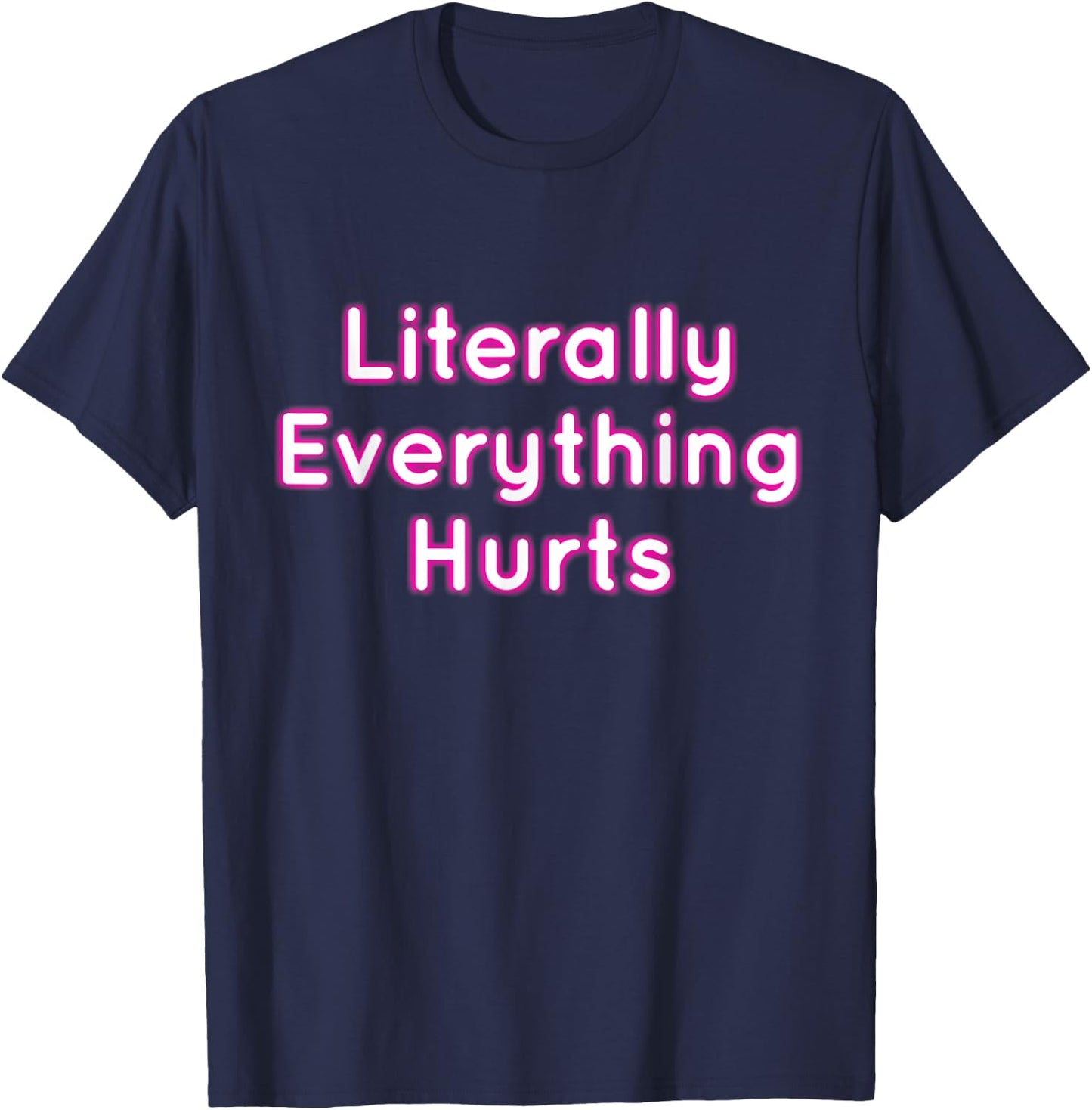 Literally Everything Hurts T-Shirt - T-Shirt | Navy
