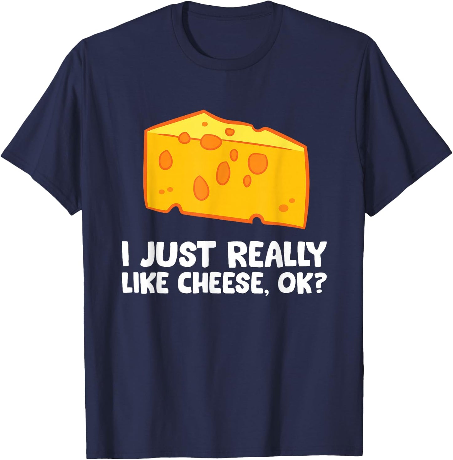 I Just Really Like Cheese T-Shirt - T-Shirt | Navy