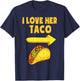 I Love Her Taco Funny Matching Couple Cinco De Mayo Men T-Shirt - T-Shirt | Navy