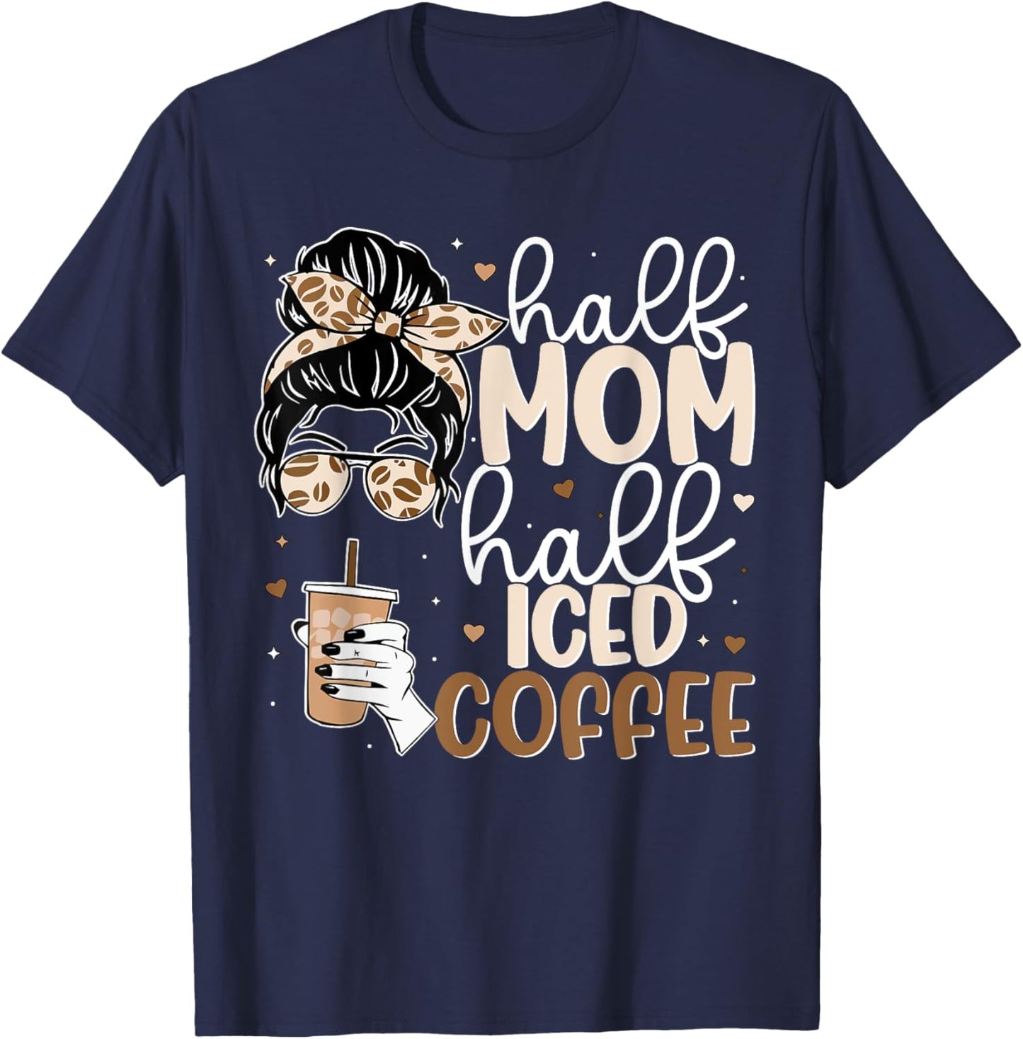 Half Mom Half Iced Coffee Messy Bun Cold Brew Coffee Quote T-Shirt - T-Shirt | Navy