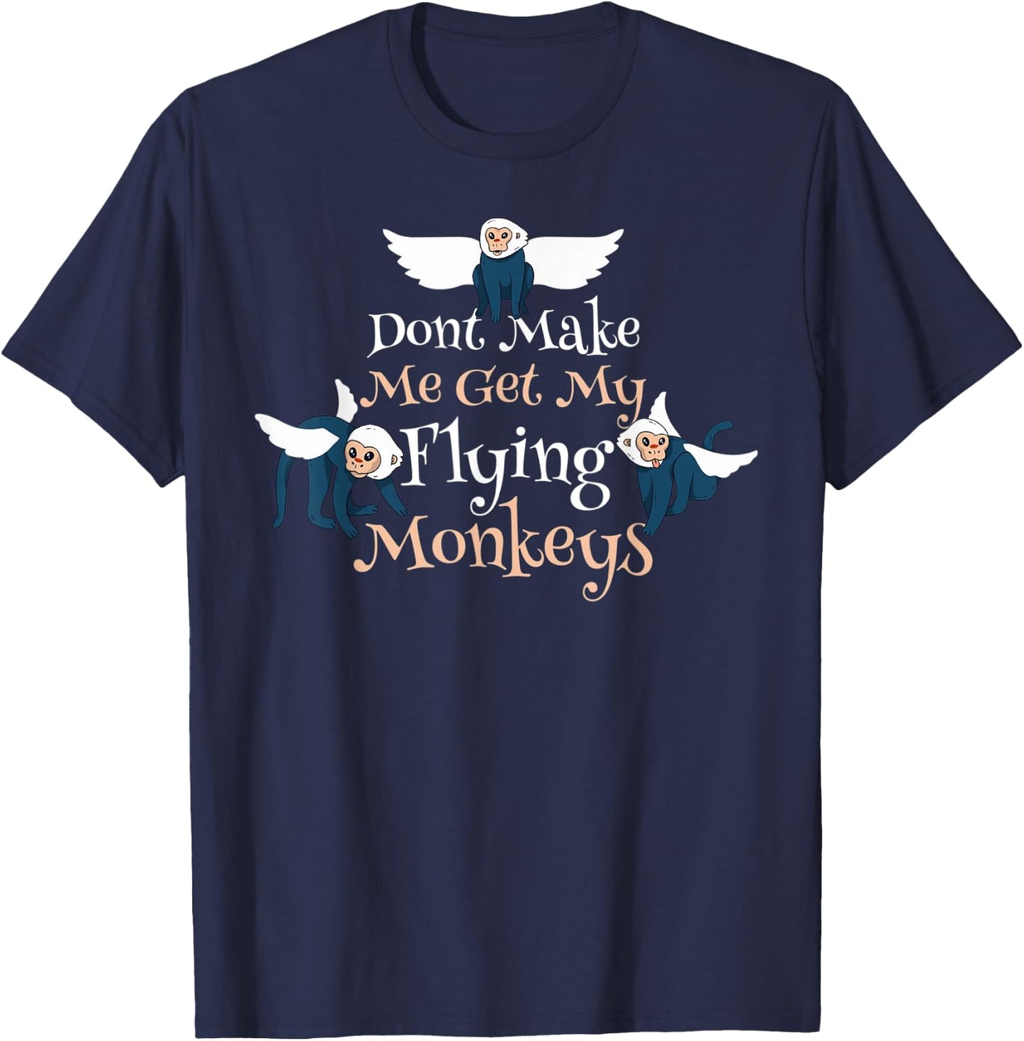 Dont Make Me Get My Flying Monkeys T-Shirt - T-Shirt | Navy