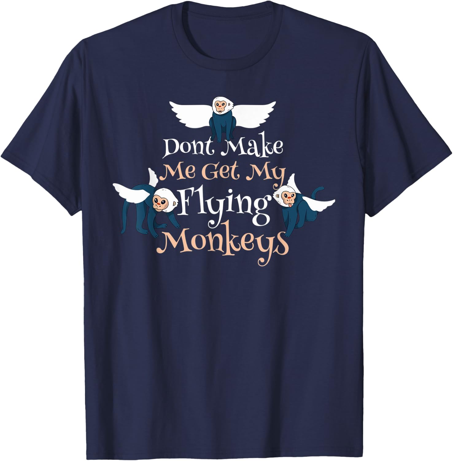 Dont Make Me Get My Flying Monkeys T-Shirt - T-Shirt | Navy