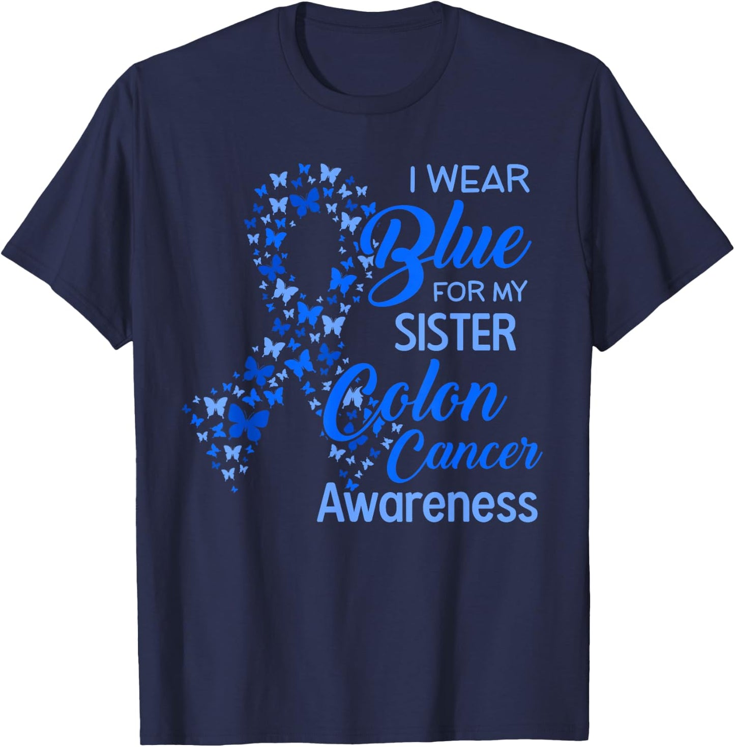I wear Blue for my Sister Colon Cancer Awareness T-Shirt - T-Shirt | Navy