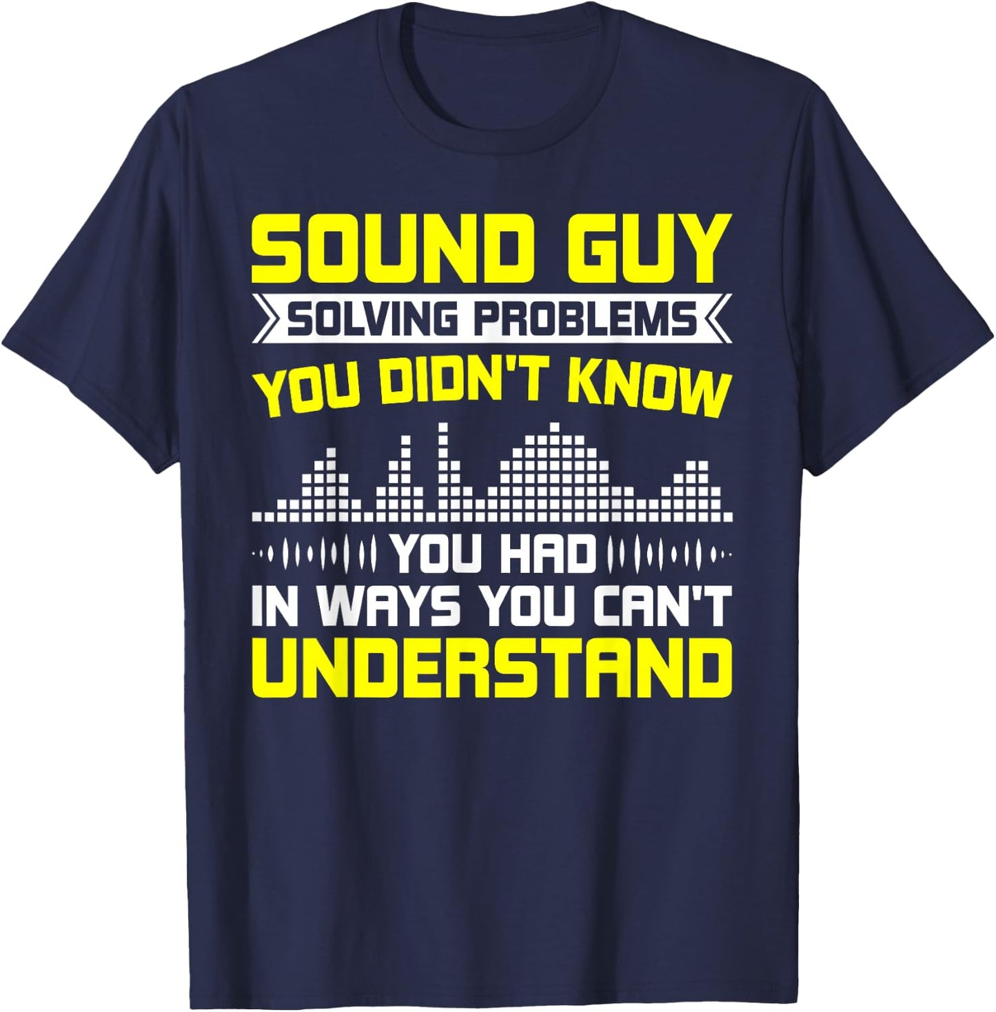 Sound Guy Solving Problems Sound Engineer Sound Guy T-Shirt - T-Shirt | Navy