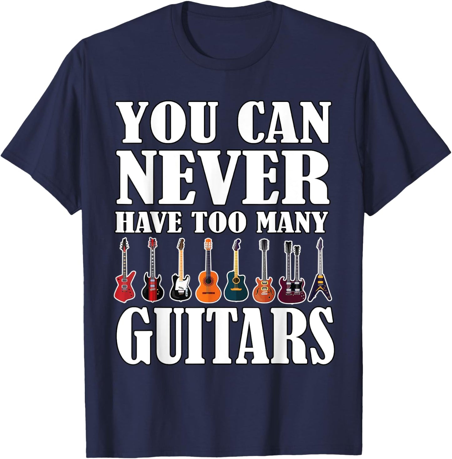 You Can Never Have Too Many Guitars Music Funny Saying Gift T-Shirt - T-Shirt | Navy