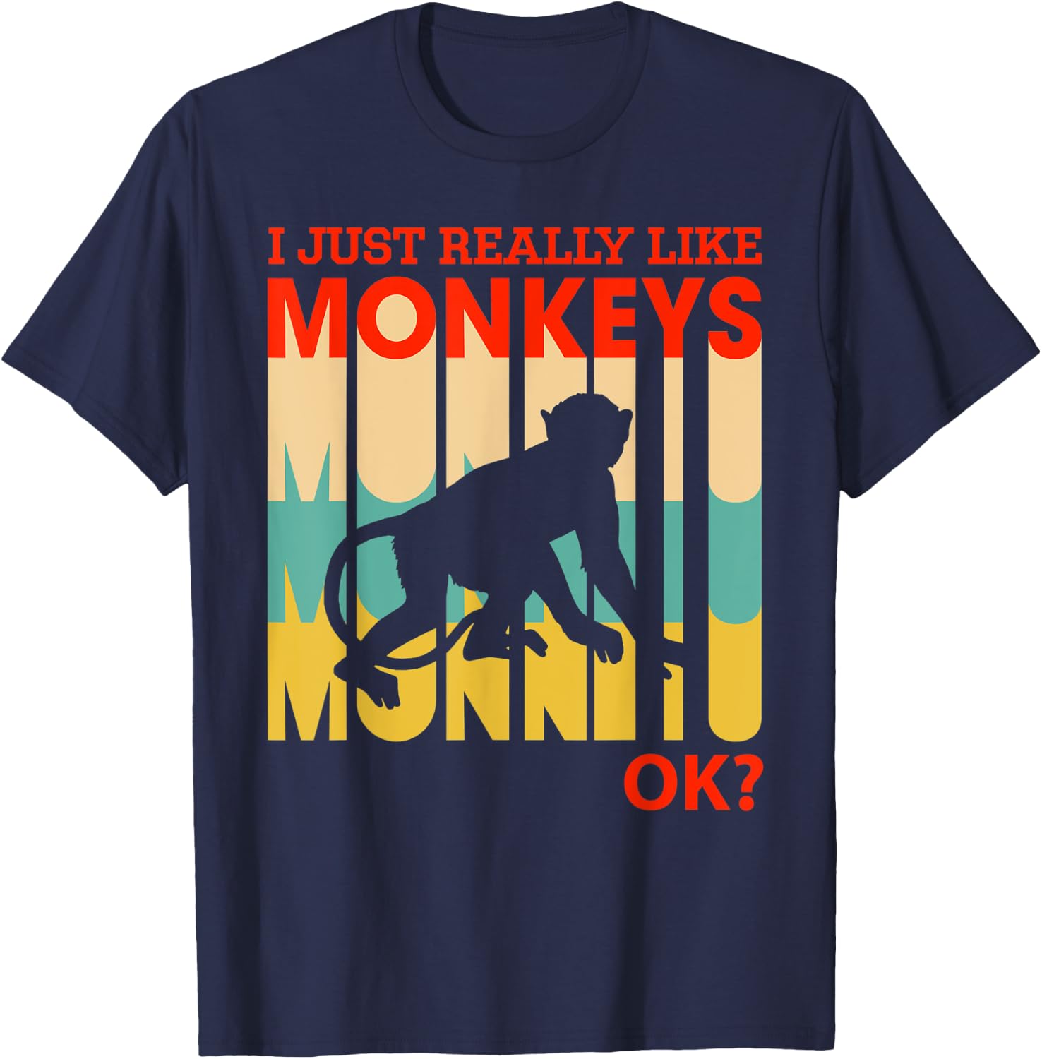 I Just Really Like Monkeys, OK - Funny Monkey T-Shirt - T-Shirt | Navy