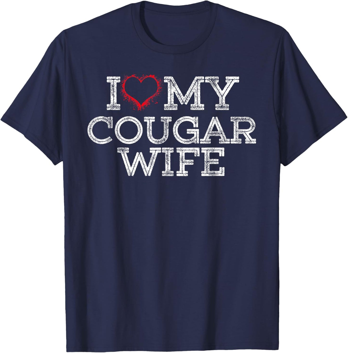 I Love My Cougar Wife I Heart My Cougar Wife Gift T-Shirt - T-Shirt | Navy