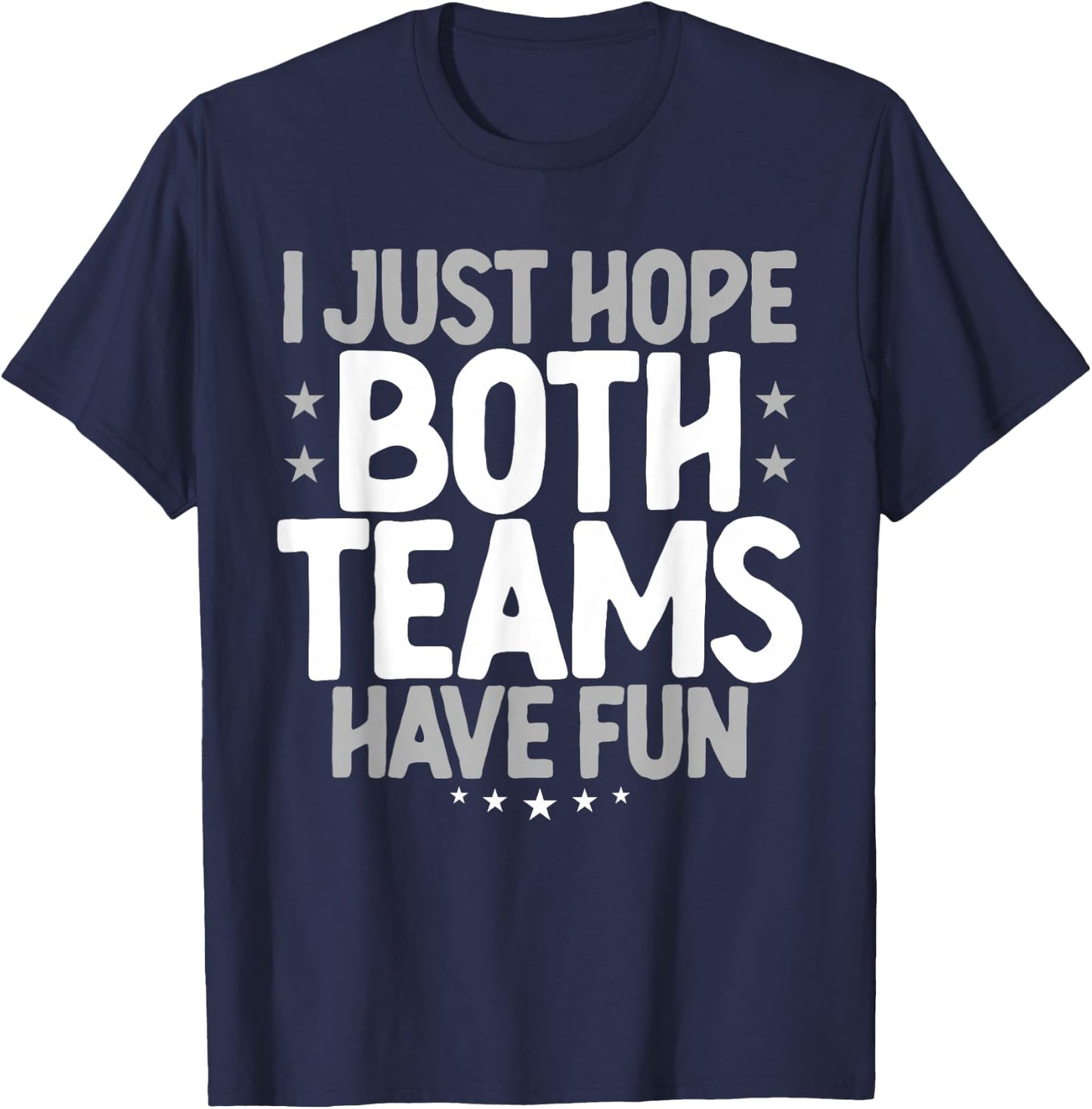 I Just Hope Both Teams Have Fun T-Shirt - T-Shirt | Navy