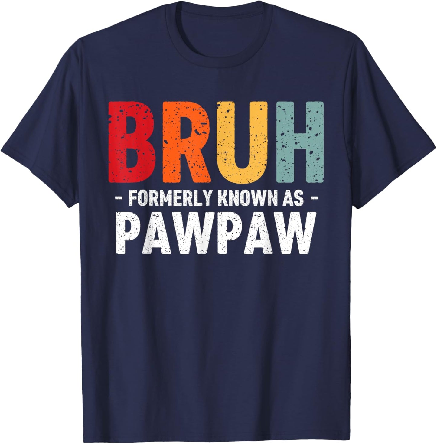 Bruh Formerly known as Pawpaw for dad Father's Day T-Shirt - T-Shirt | Navy