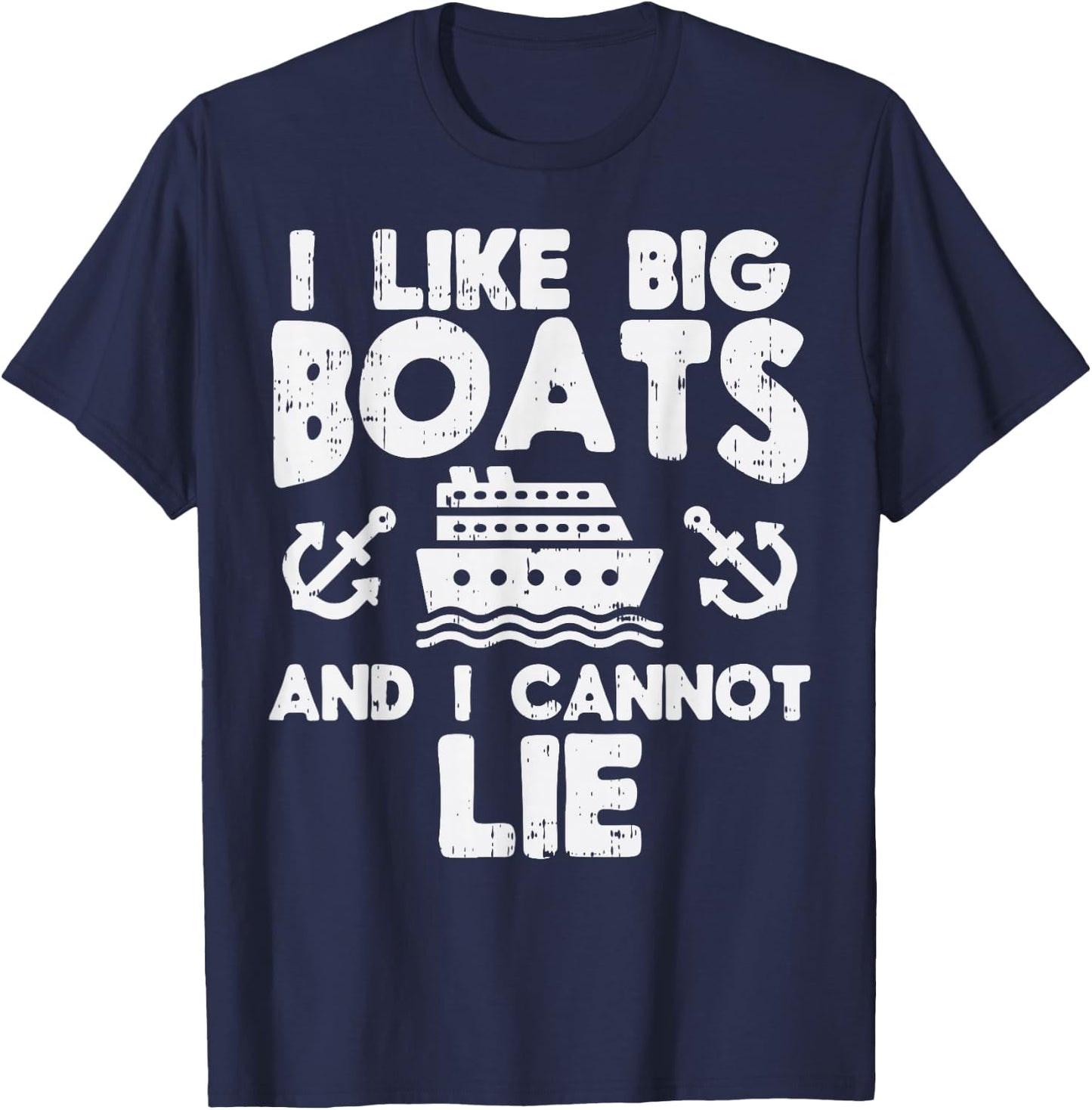 I Like Big Boats Cannot Lie Funny Cruise Ship Cruising Gift T-Shirt - T-Shirt | Navy