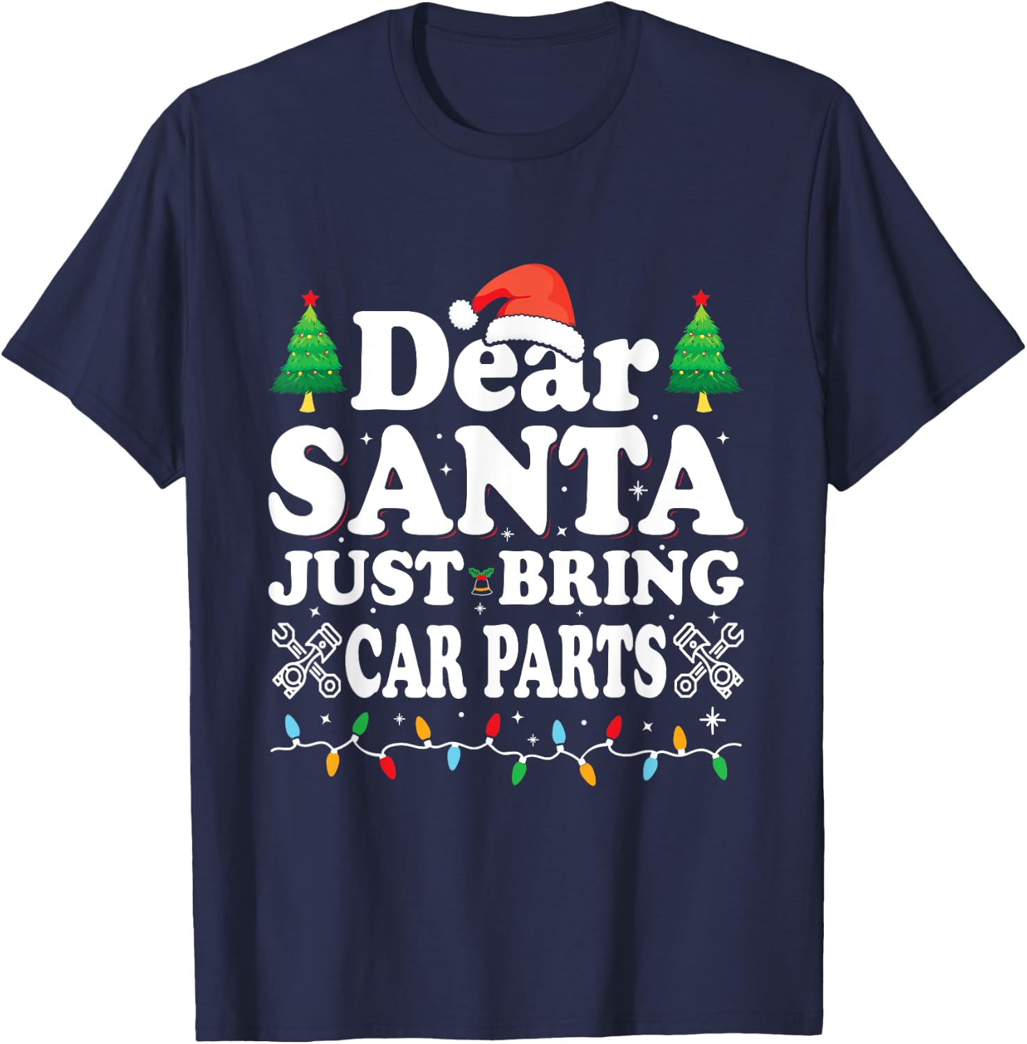 Dear Santa Just Bring Car Parts Funny Christmas Mechanic Men T-Shirt - T-Shirt | Navy