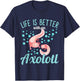 Axolotl - Life is better with an Axolotl T-Shirt - T-Shirt | Navy