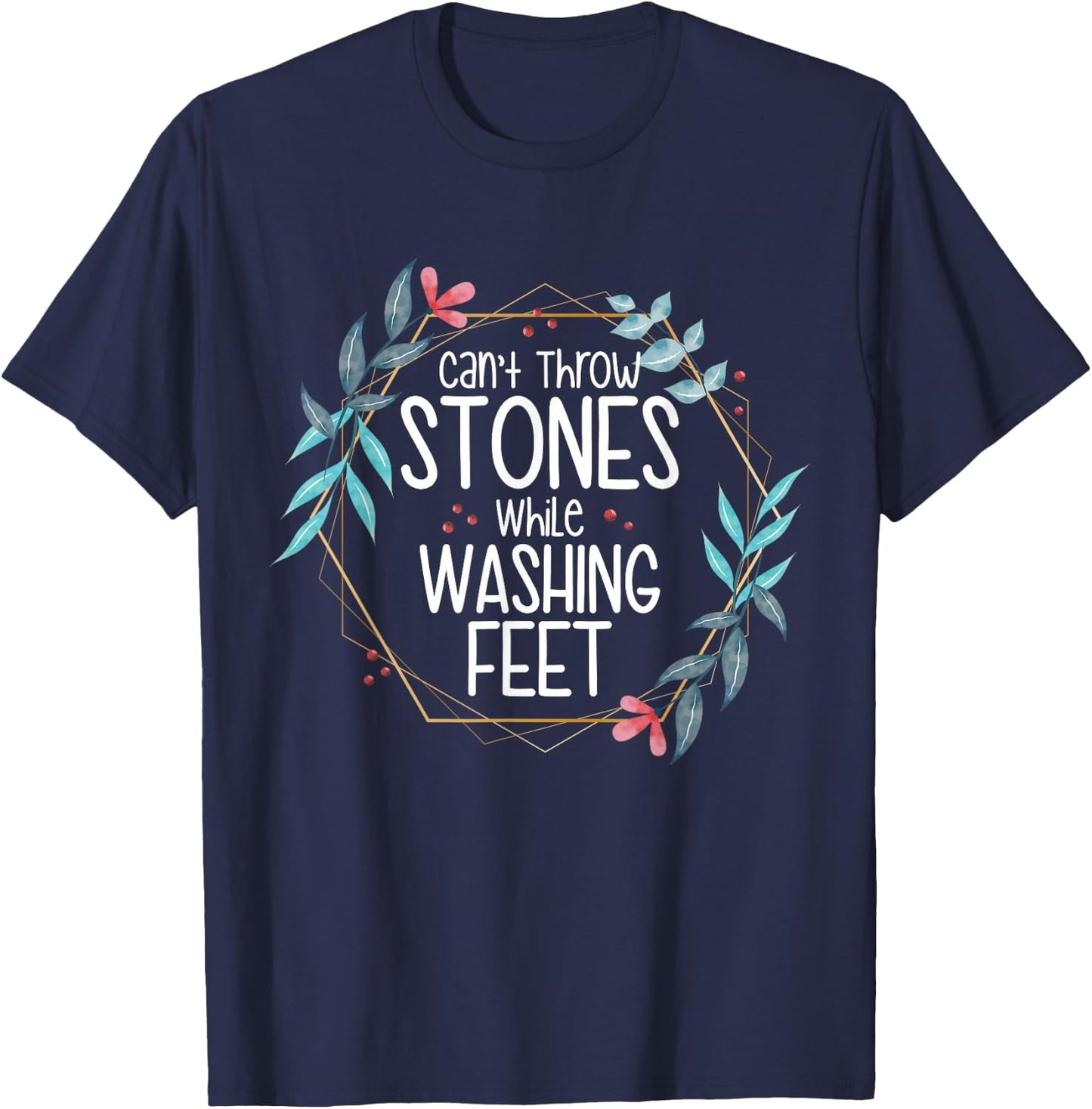 Can’t Throw Stones While Washing Feet T-Shirt - T-Shirt | Navy