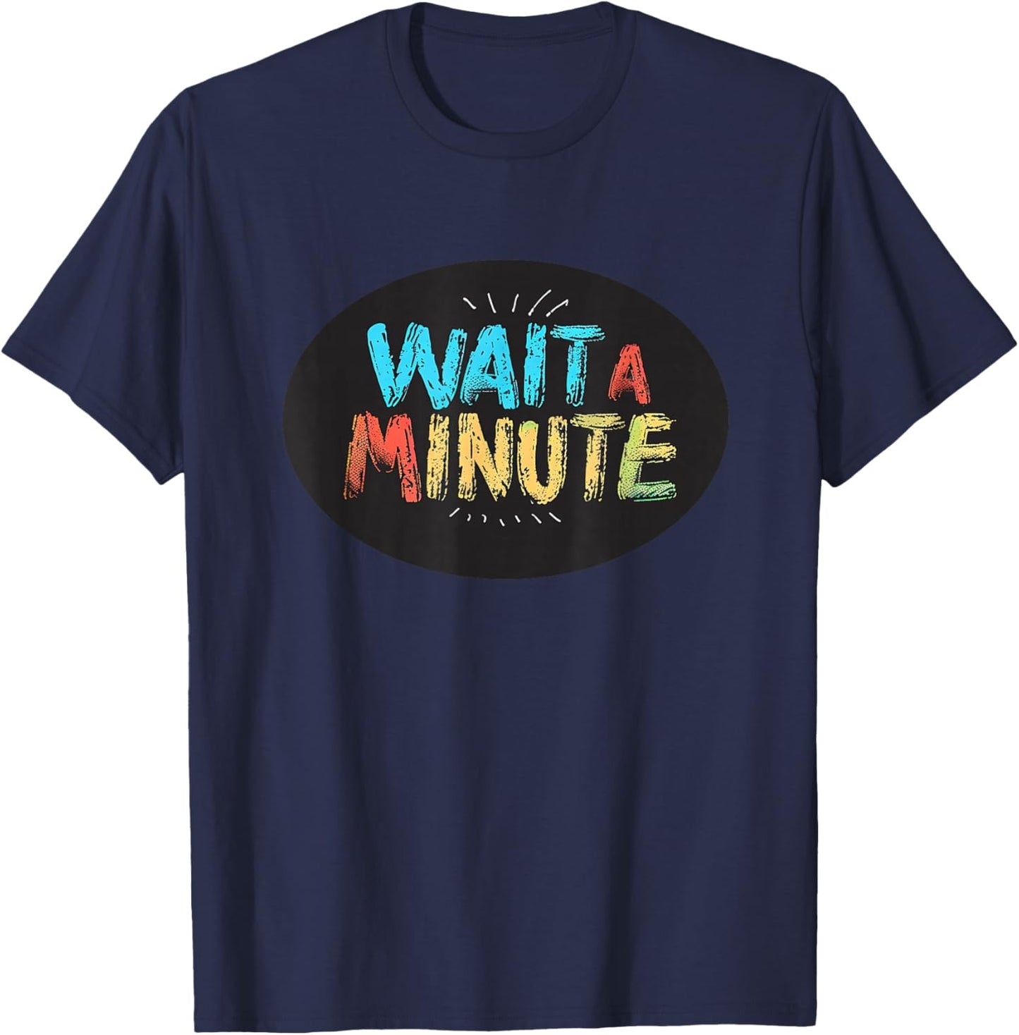 Wait a Minute Graphic for a Unique and Cool Vibe T-Shirt - T-Shirt | Navy