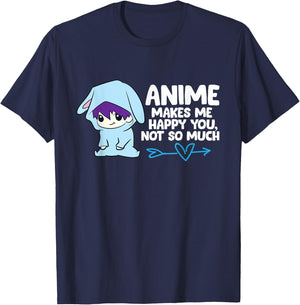 Anime Makes Me Happy You, Not So Much Funny Anime T-Shirt - T-Shirt | Navy