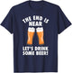 The End Is Near, Drink Some Beer - Cheers Party College T-Shirt - T-Shirt | Navy