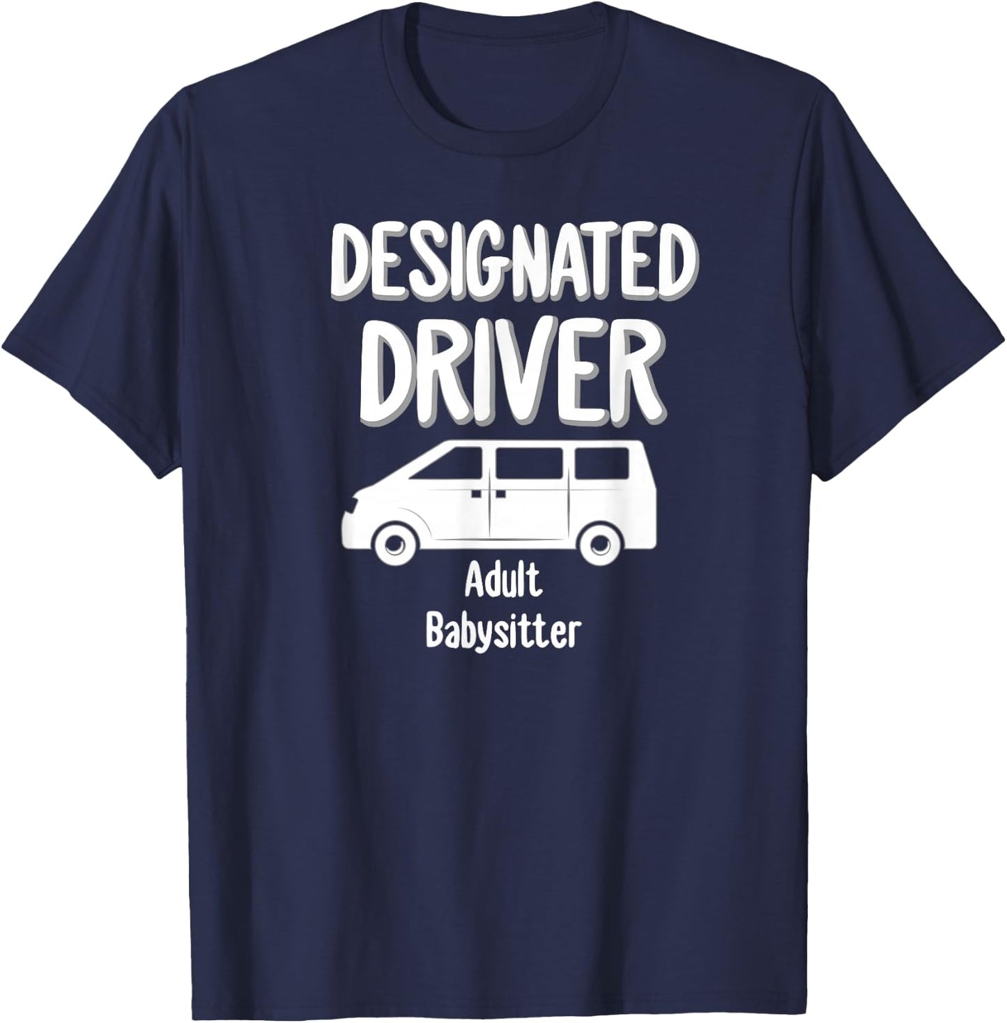 Designated Driver Adult Babysitter Party Drinking Gift T-Shirt - T-Shirt | Navy