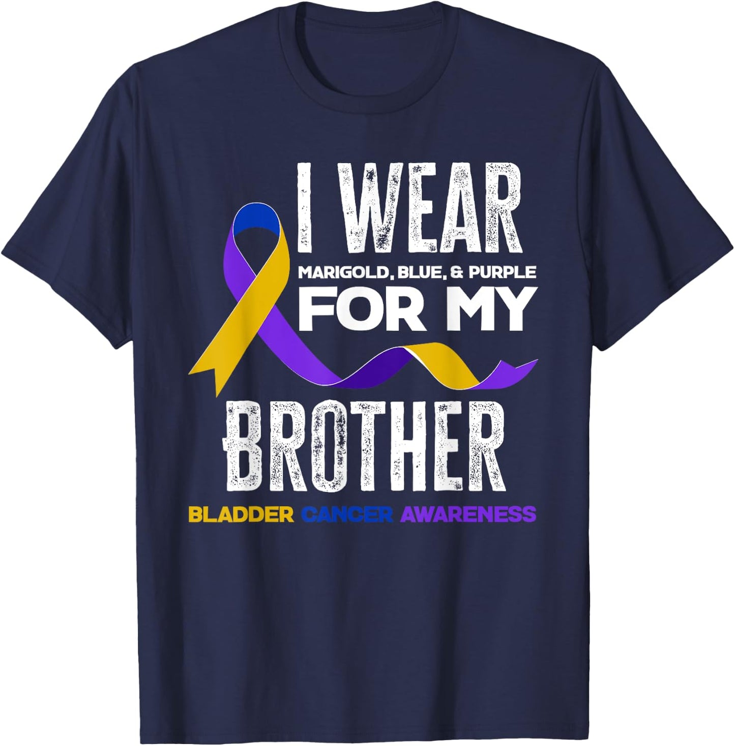I Wear Marigold, Blue & Purple For My Brother Bladder Cancer T-Shirt - T-Shirt | Navy