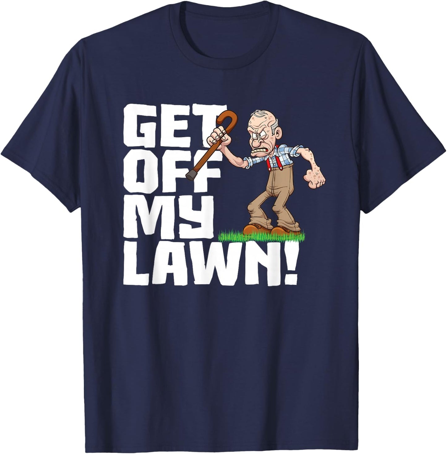 Get Off My Lawn a Funny Men's Quote and Grumpy Old Man T-Shirt - T-Shirt | Navy