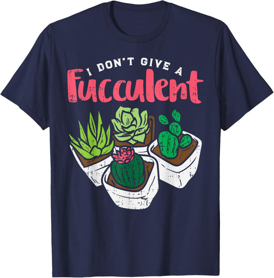 I Dont Give Fucculent Funny Cactus Succulent Plant Gardening T-Shirt - T-Shirt | Navy