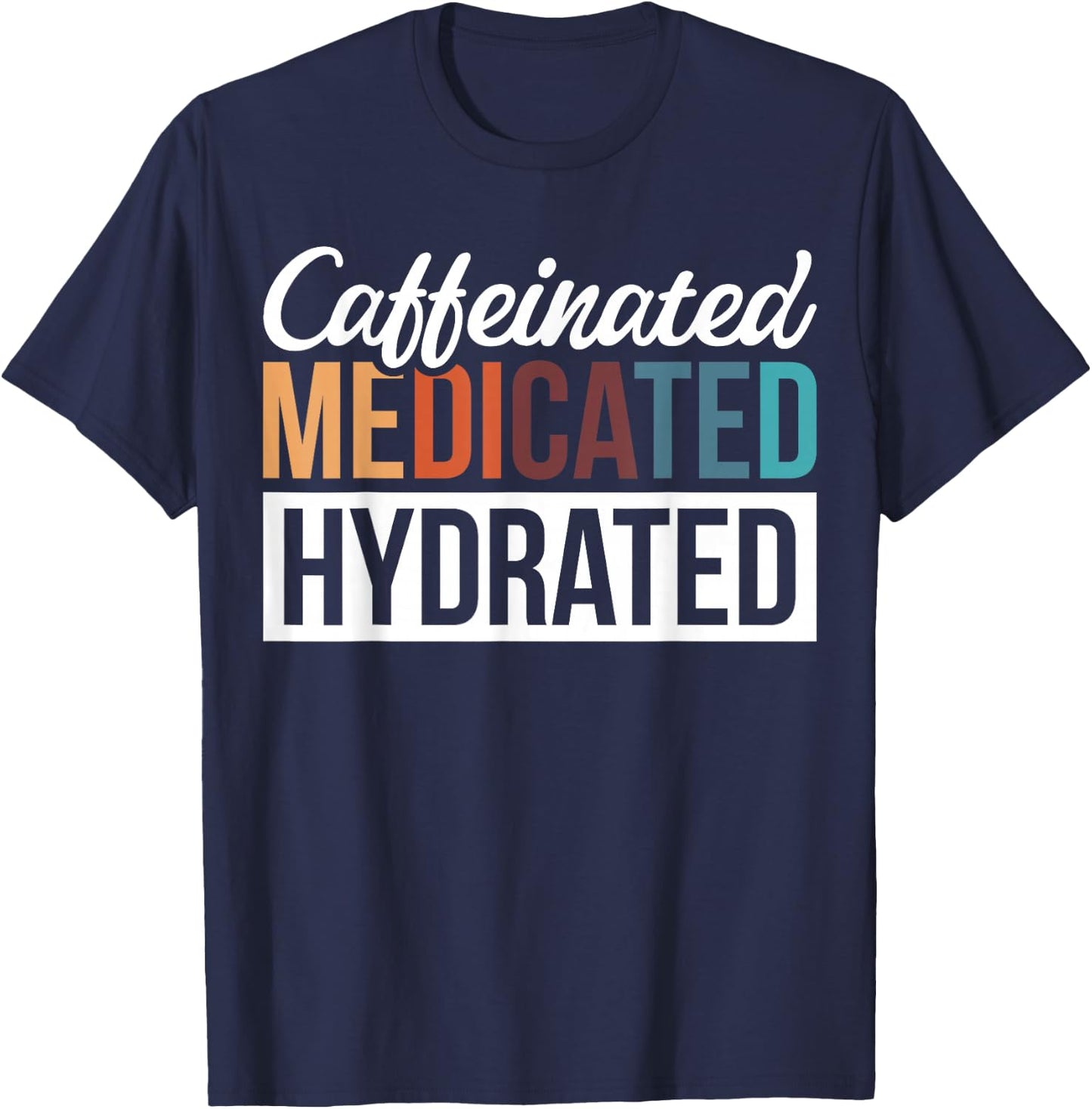 Caffeinated Medicated Hydrated T-Shirt - T-Shirt | Navy