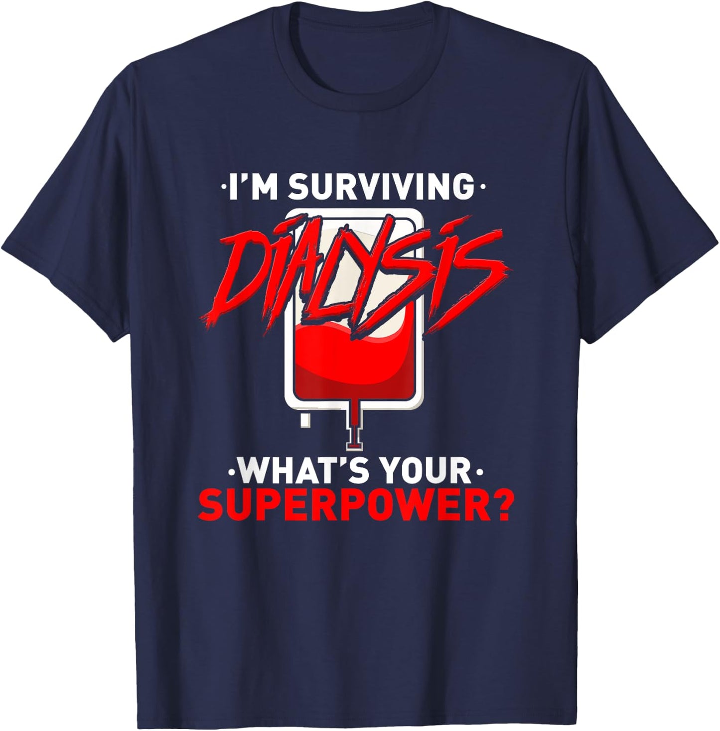 Surviving Dialysis Is My Superpower Hemodialysis Survivor T-Shirt - T-Shirt | Navy