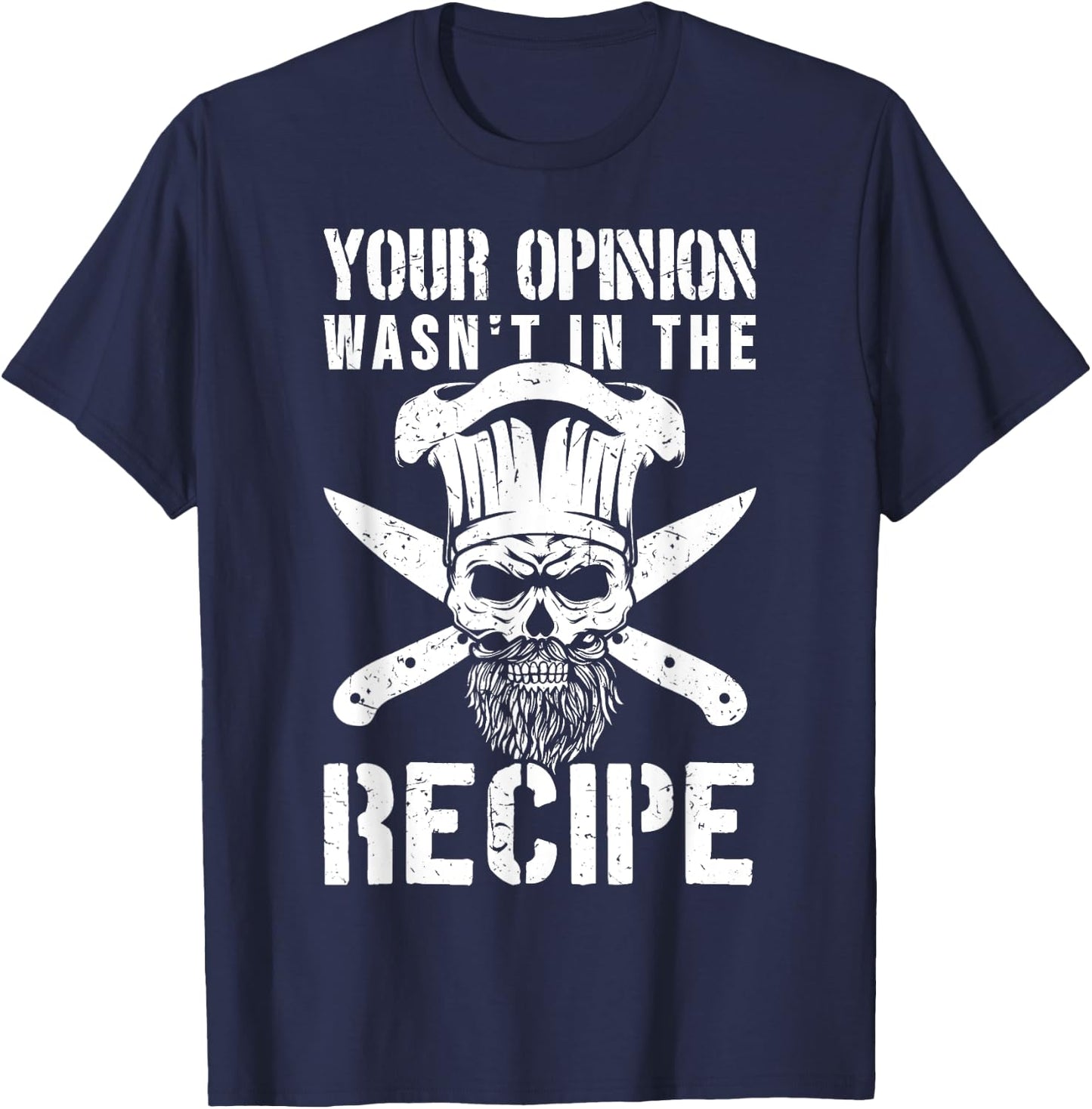 Chef Cook Cooking Your Opinion Wasn't In The Recipe T-Shirt - T-Shirt | Navy