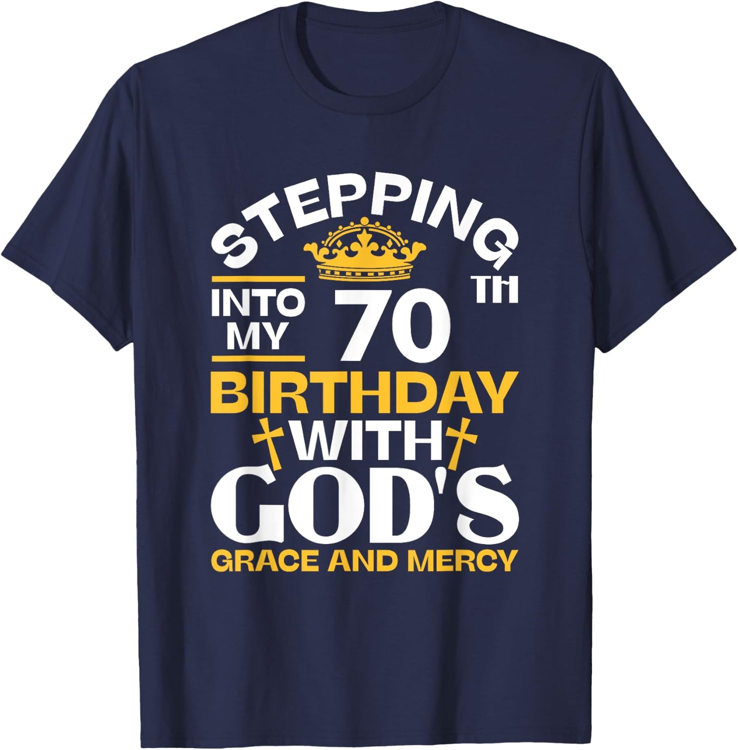 Stepping Into My 70th Birthday With Gods Grace And Mercy T-Shirt - T-Shirt | Navy