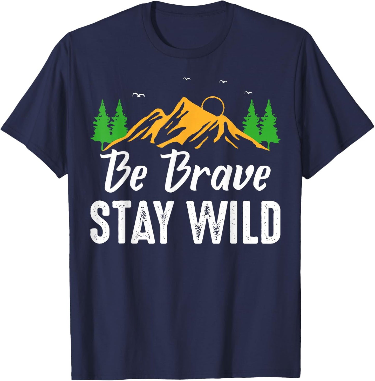 Wilderness Lovers Outdoor Be Brave Stay Wild T-Shirt - T-Shirt | Navy