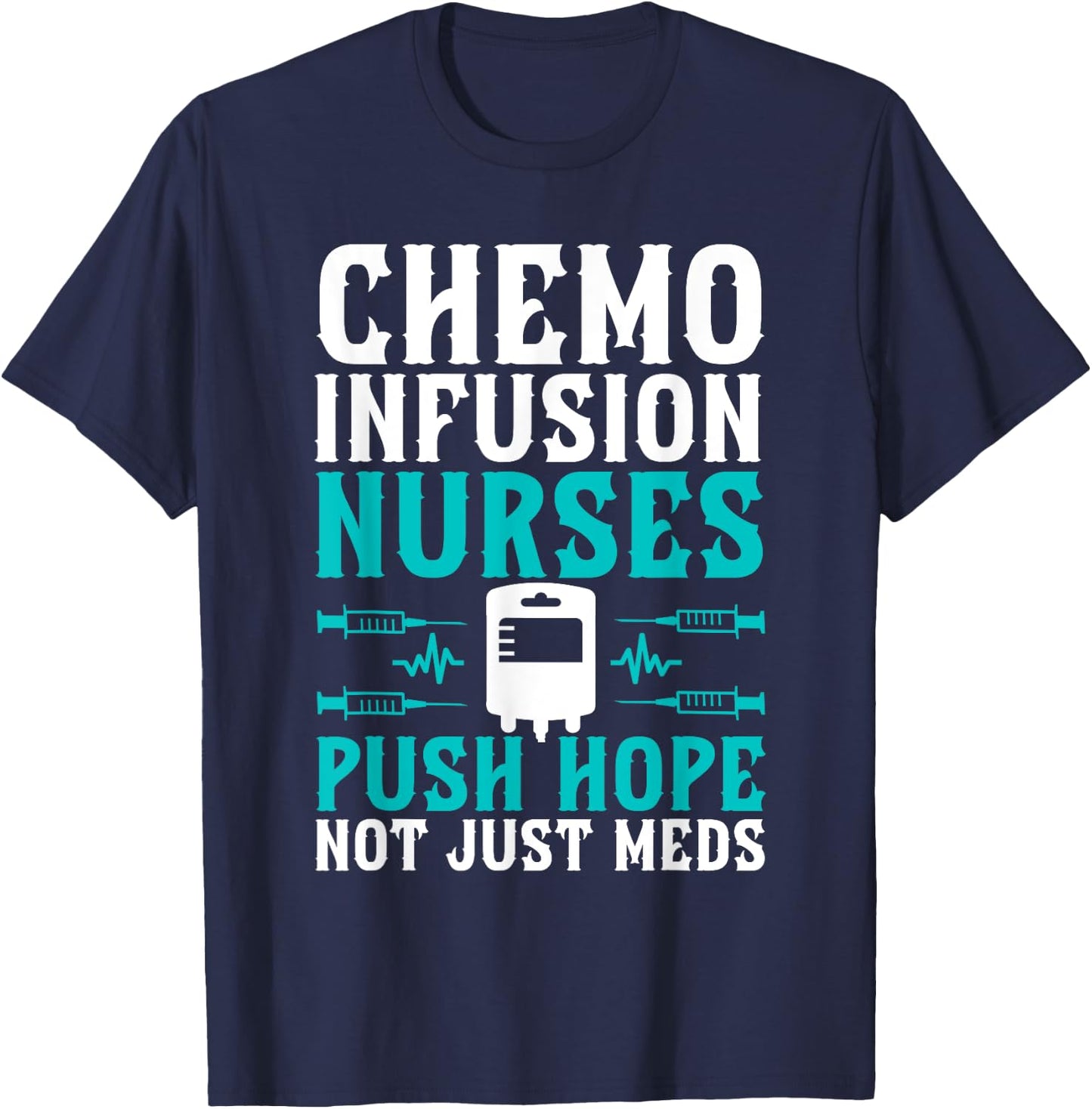Chemo Infusion Nurses Push Hope Not Just Meds T-Shirt - T-Shirt | Navy