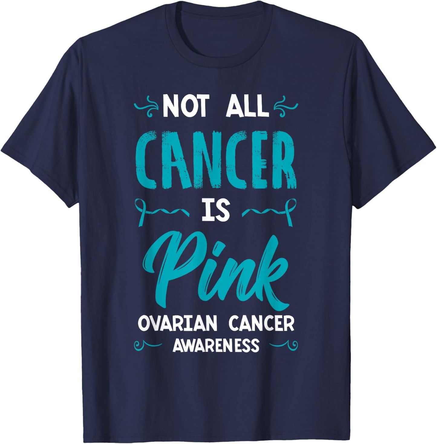 Not All Cancer Is Pink Ovarian Cancer Carcinoma Gynecology T-Shirt - T-Shirt | Navy