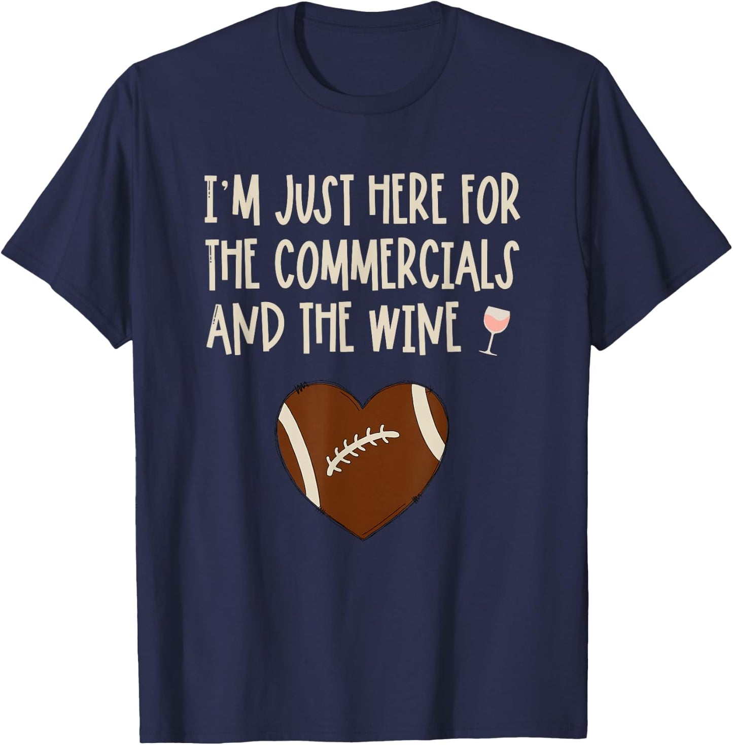 I'm Just Here For The Commercials And Wine Football Party T-Shirt - T-Shirt | Navy