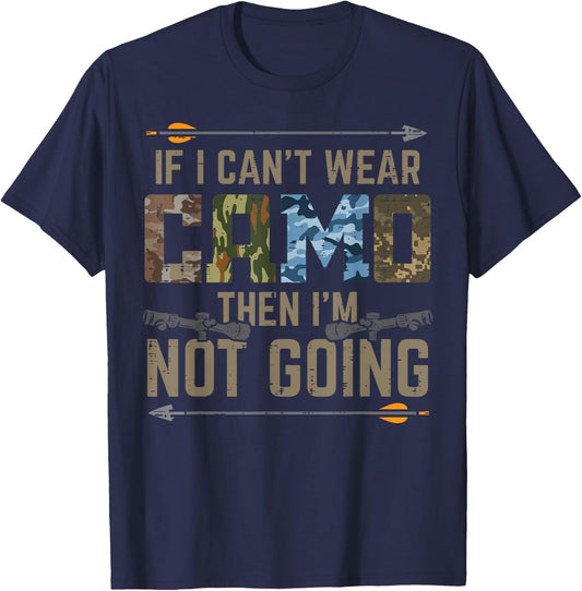 Cant Wear Camo Not Going Funny Bow Hunting Archer Hunter Dad T-Shirt - T-Shirt | Navy