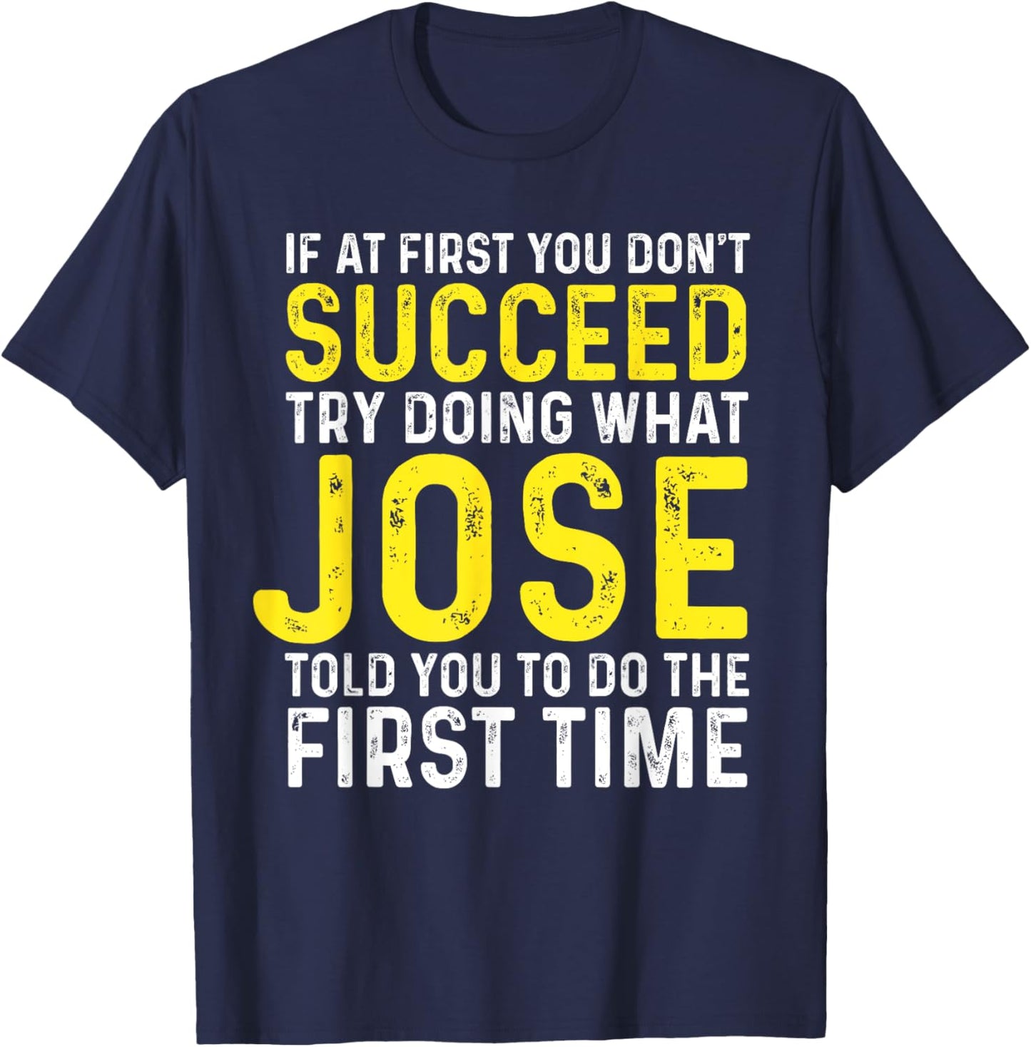 Jose If At First You Don't Succeed Funny Jose Name T-Shirt - T-Shirt | Navy