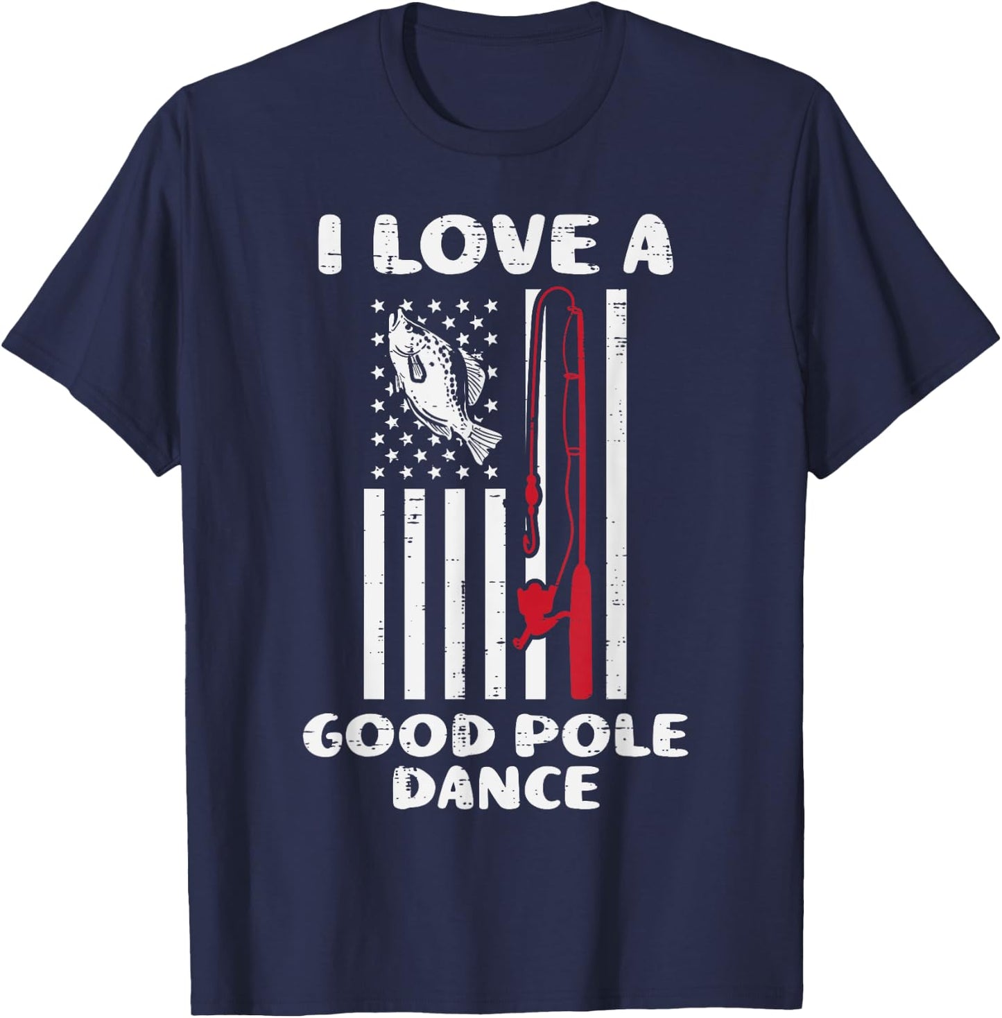 Love Good Pole Dance Flag Fish Vintage Fishing Patriotic Dad T-Shirt - T-Shirt | Navy