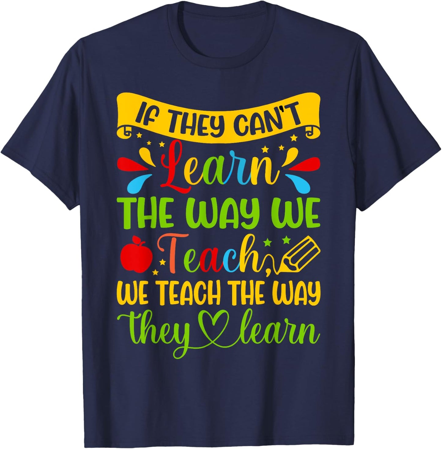 If They Can't Learn The Way We Teach Special Education Teach T-Shirt - T-Shirt | Navy