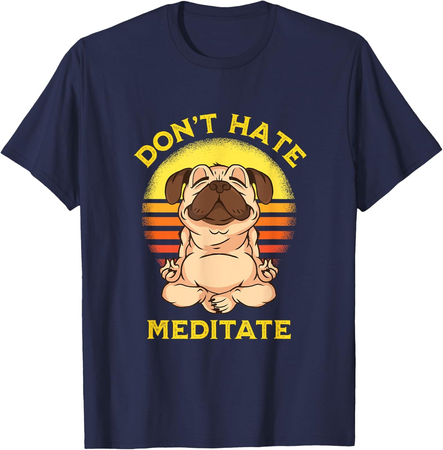 "Don't Hate Meditate" Retro Sun Meditation Yoga Pose Pug T-Shirt - T-Shirt | Navy