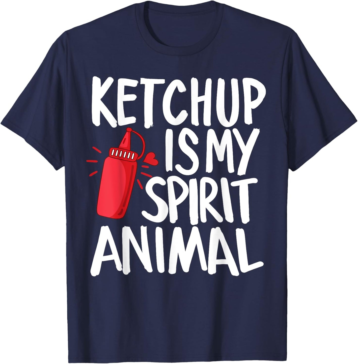 Ketchup Is My Spirit Animal Funny Tomato Sauce Foodie Gifts T-Shirt - T-Shirt | Navy