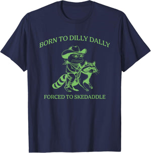 Born To Dilly Dally Forced To Skedaddle Apparel T-Shirt - T-Shirt | Navy