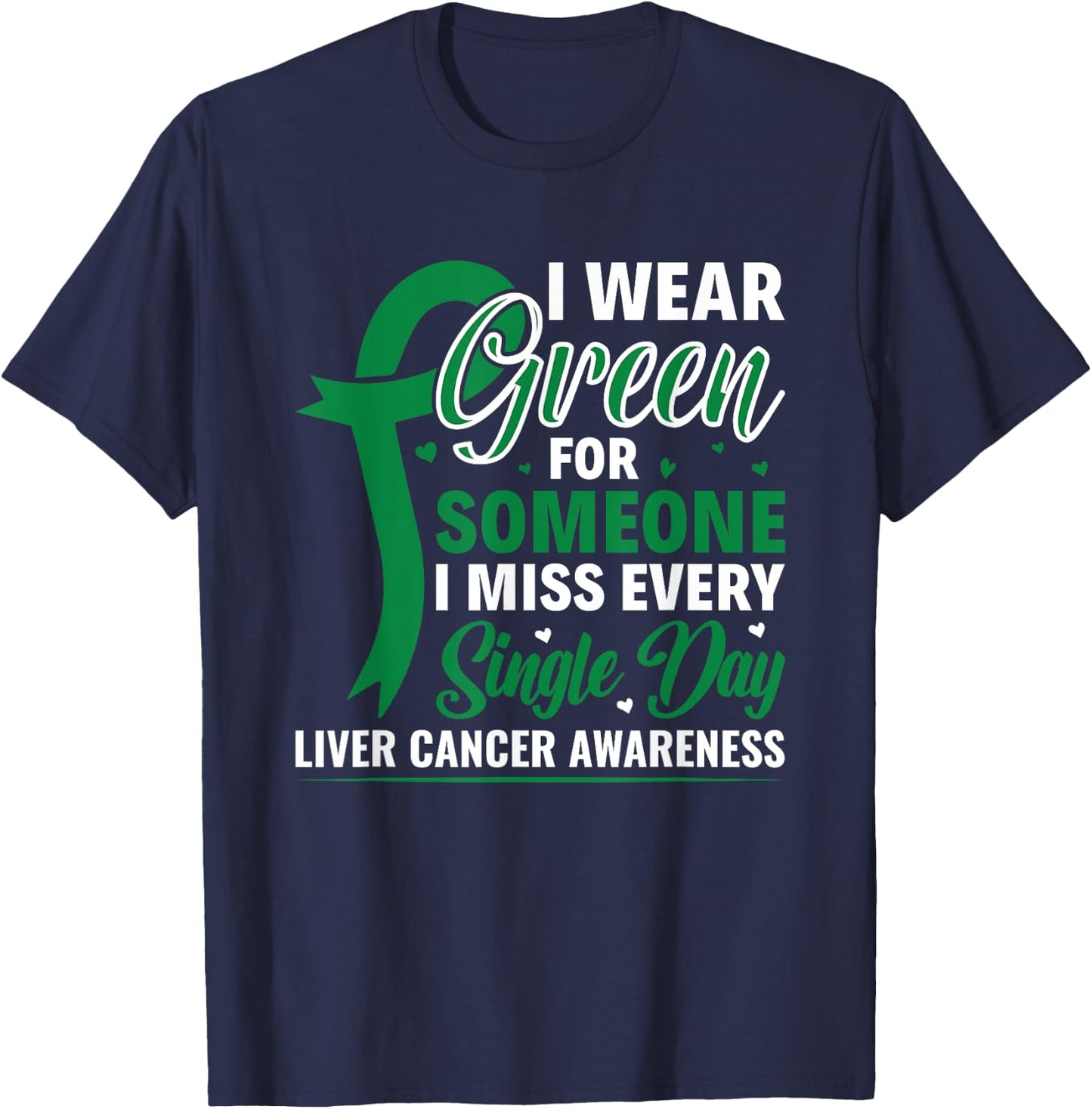 I Wear Green Ribbon Warrior Liver Cancer Awareness T-Shirt - T-Shirt | Navy