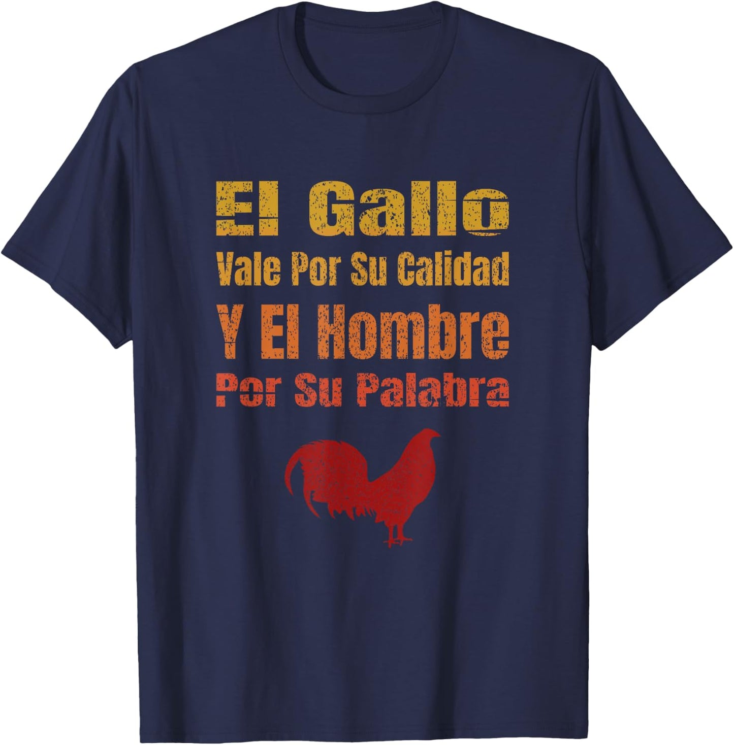 El Gallo Vale Por Su Calidad Y El Hombre Por Su Palabra T-Shirt - T-Shirt | Navy