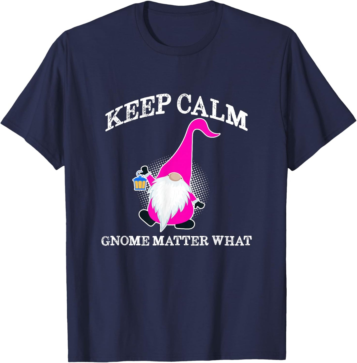 Keep Calm Gnome Matter What - Funny Gnome T-Shirt - T-Shirt | Navy