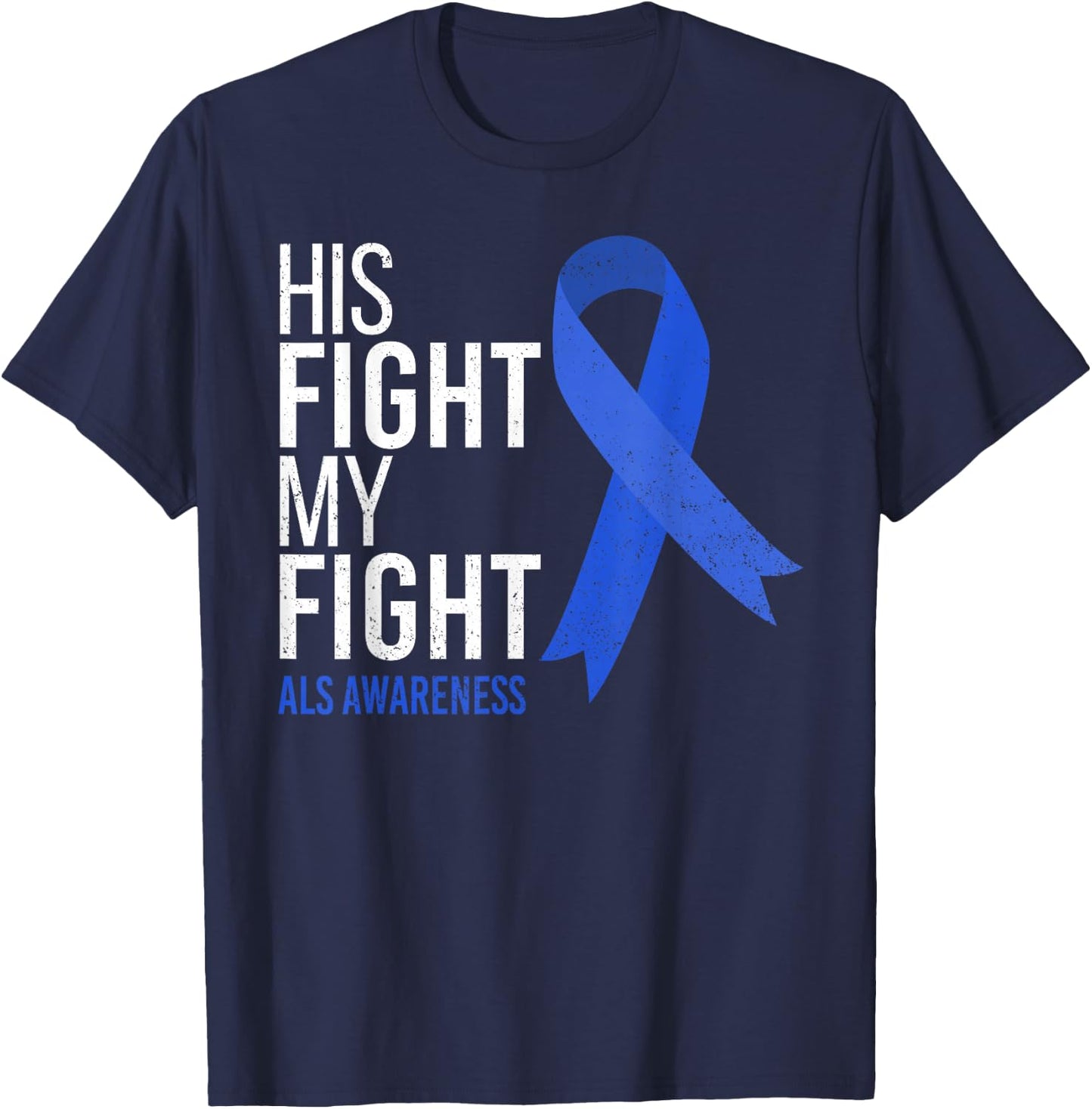 His Fight is My Fight ALS Awareness Blue Ribbon Support Team T-Shirt - T-Shirt | Navy
