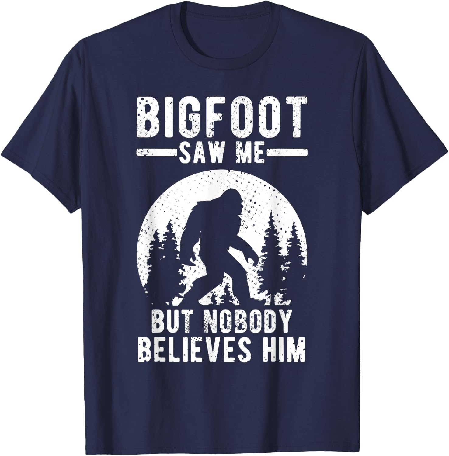 Yeti Bigfoot Saw Me But Nobody Believes Him T-Shirt - T-Shirt | Navy