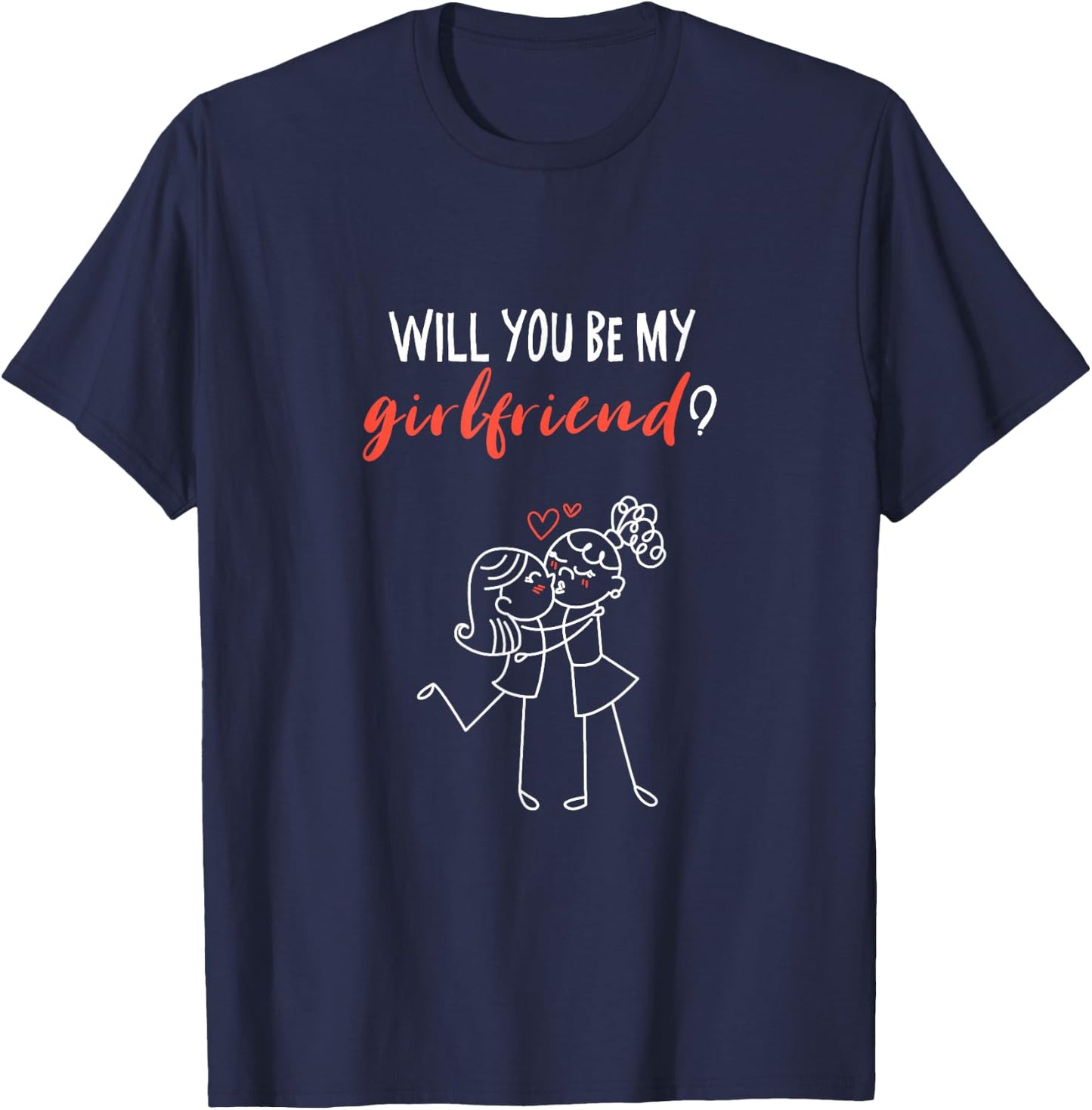 Will You Be My Girlfriend? I Love You Valentine T-Shirt - T-Shirt | Navy