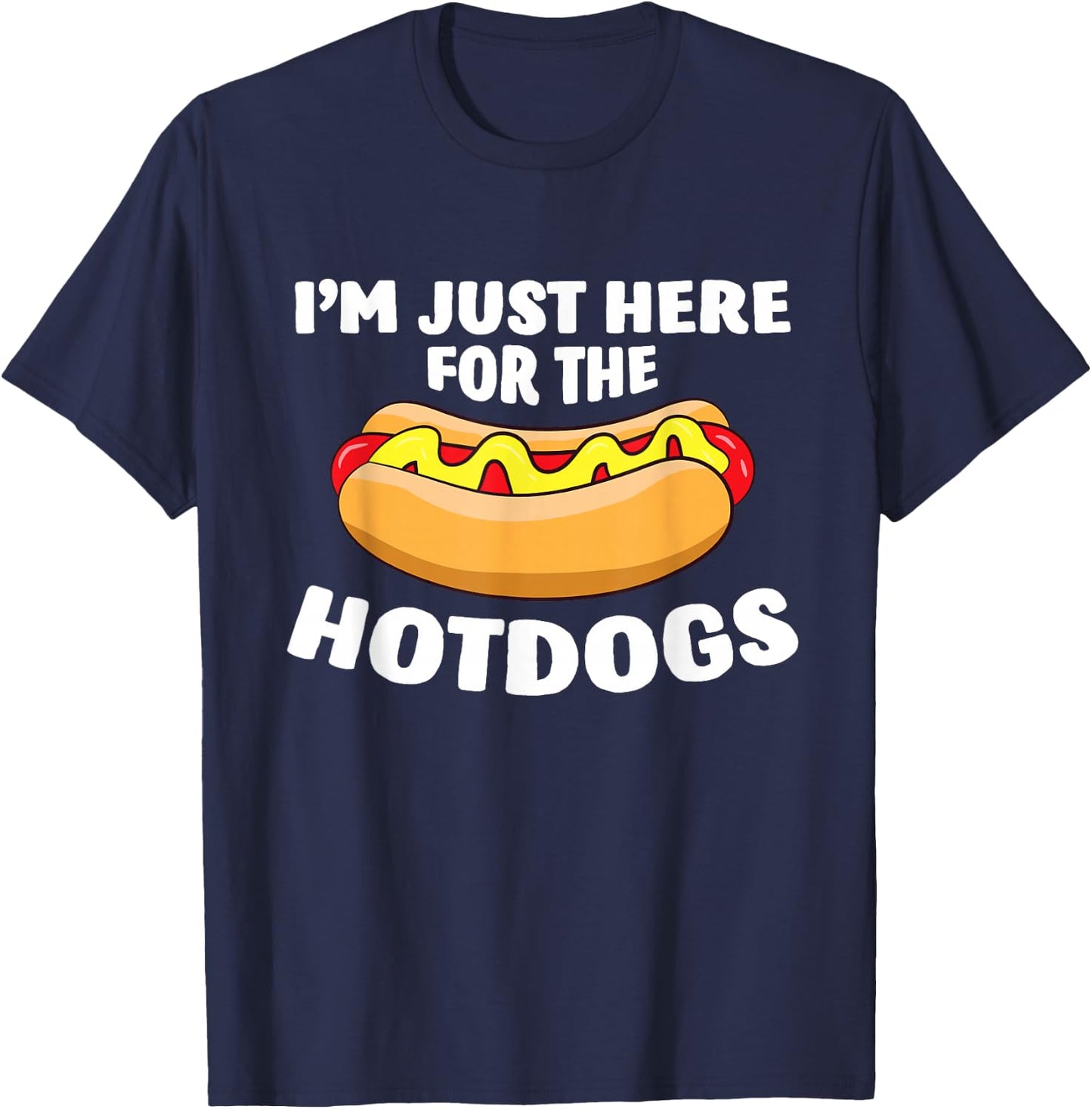 Funny Hot Dog Lover I'm Just Here for The Hot Dogs Small T-Shirt - T-Shirt | Navy