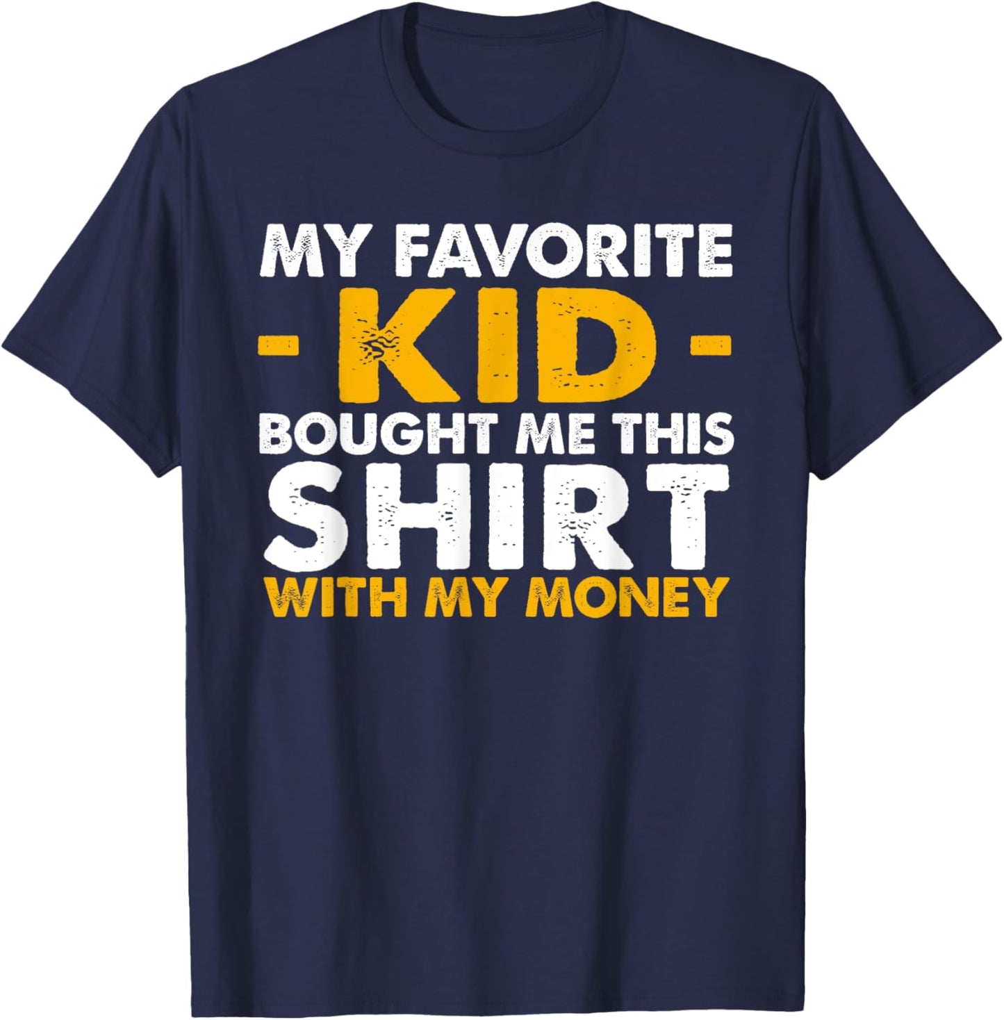 My Favorite Kid Bought Me This Shirt With My Money T-Shirt - T-Shirt | Navy